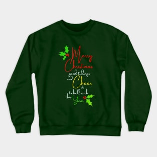 Merry Christmas, Good Tidings And Cheer, And To Hell With This Year (Green) Crewneck Sweatshirt